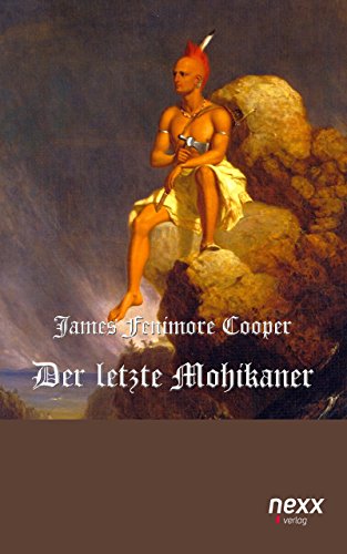Der letzte Mohikaner (Lederstrumpf Zyklus) (German Edition)