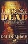 Digging Up the Dead: Uncovering the Life and Times of an Extraordinary Surgeon