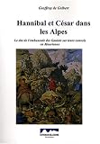 Hannibal et César dans les Alpes : Le site de l'embuscade des Gaulois sur leurs convois en Maurienne Hannibal et César dans les Alpes : Le site de l'embuscade des Gaulois sur leurs convois en Maurienne