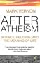 After Atheism: Science, Religion and the Meaning of Life
