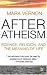 After Atheism: Science, Religion and the Meaning of Life