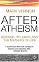 After Atheism: Science, Religion and the Meaning of Life