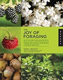 The Joy of Foraging: Gary Lincoff's Illustrated Guide to Finding, Harvesting, and Enjoying a World of Wild Food The Joy of Foraging: Gary Lincoff's Illustrated Guide to Finding, Harvesting, and Enjoying a World of Wild Food