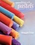 Painting with Pastels: Easy Techniques to Master the Medium
