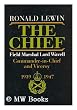 The Chief: Field Marshall Lord Wavell- Commander-In-Chief and Viceroy- 1939-1947