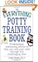 The Everything Potty Training Book: Professional, Reassuring Advice to Help You and Your Child Through This Challenging Time (Everything (Parenting))