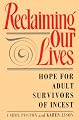 Reclaiming Our Lives: Hope for Adult Survivors of Incest