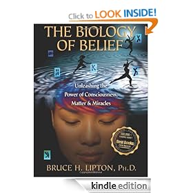 The Biology of Belief: Unleashing the Power of Consciousness, Matter, & Miracles: Unleasing the Power of Consciousness, Matter and Miracles