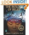 The Biology of Belief: Unleashing the Power of Consciousness, Matter, & Miracles: Unleasing the Power of Consciousness, Matter and Miracles