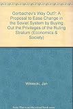 Gorbachev's way out? : a proposal to ease change in the soviet system by buying out the privileges of the ruling Stratum