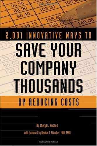 2,001 Innovative Ways to Save Your Company Thousands by Reducing Costs: A Complete Guide to Creative Cost Cutting And Boosting Profits