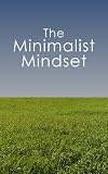 The Minimalist Mindset: How To Declutter, Downsize, And Get More Fulfillment From Life