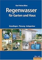 Regenwasser für Garten und Haus: Grundlagen, Planung, Anlagenbau