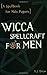 Wicca Spellcraft for Men: A Spellbook for Male Pagans