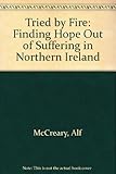 Tried by fire : finding hope out of suffering in Northern Ireland