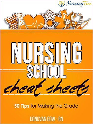 Nursing School Cheat Sheets: 50 Tips for Making the Grade, by Donovan Gow