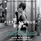 Fifth Avenue, 5 A.M.: Audrey Hepburn, Breakfast at Tiffany's, and the Dawn of the Modern Woman | [Sam Wasson]