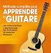 Apprendre la guitare : la m�thode compl�te