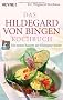 Das Hildegard-von-Bingen-Kochbuch: Die besten Rezepte der Hildegard-K�che