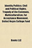 Identity Politics: Civil and Political Rights, Sexuality and Gender Identity-Based Cultures, Multiculturalism, Fat Acceptance Movement