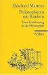 Philosophieren mit Kindern: Eine Einf�hrung in die Philosophie