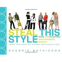 Steal This Style: Moms and Daughters Swap Wardrobe Secrets: Looks That Make Hip Classic and Classic Cool