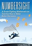 Numbersight: A Street-Fighting Mathematician Teaches How to Make Better Decisions