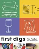First Digs: The Quasi-Adults Guide to Decorating with Style---Without Blowing Your Budget