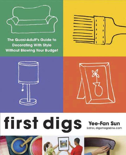 First Digs: The Quasi-Adult's Guide to Decorating with Style---Without Blowing Your Budget