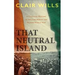 That Neutral Island: A Cultural History of Ireland During the Second World War