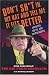 Don't Shit in My Hat and Tell Me it Fits: Unedited, Un-PC, and Unapologetic