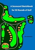 A Scorecard Sketchbook for 50 Rounds of Golf