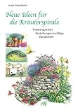 Neue Ideen fuer die Kraeuterspirale. Themenspiralen - Gestaltungsvorschlaege - Variationen