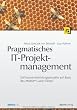 Pragmatisches IT-Projektmanagement: Softwareentwicklungsprojekte auf Basis des PMBOK� Guide f�hren