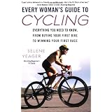 Every Woman's Guide to Cycling: Everything You Need to Know, From Buying Your First Bike toWinning Your First Race
