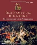 Produkt-Bild: Der Kampf um die Krone: K&ouml;nigsdynastien im Mittelalter