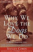 Why We Love the Dogs We Do: How to Find the Dog That Matches Your Personality
