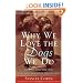 Why We Love the Dogs We Do: How to Find the Dog That Matches Your Personality
