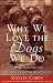 Why We Love the Dogs We Do: How to Find the Dog That Matches Your Personality