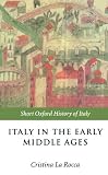 Italy in the Early Middle Ages: 476-1000 (Short Oxford History of Italy)
