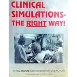 Clinical Simulations: The Right Way! the Complete Guide for Respiratory Care Providers by C. J. Peters