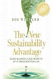 The New Sustainability Advantage: Seven Business Case Benefits of a Triple Bottom Line
