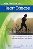When your doctor says heart disease : a guide to regaining control over your health and well-being