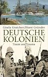 Deutsche Kolonien: Traum und Trauma - Gisela Graichen, Horst Gr&uuml;nder