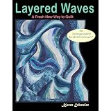 Layered Waves: A Fresh New Way to Quilt ~ Karen Eckmeier