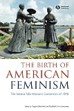 The Birth of American Feminism: The Seneca Falls Woman`s Convention of 1848
