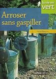 Arroser sans gaspiller Arroser sans gaspiller