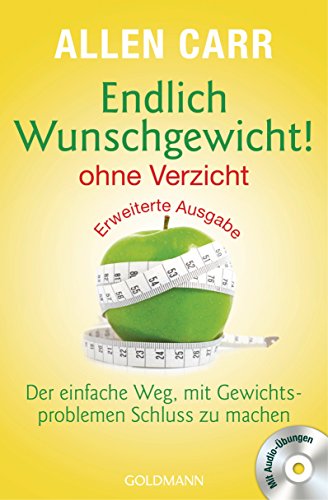 Endlich Wunschgewicht! - ohne Verzicht: Der einfache Weg, mit Gewichtsproblemen Schluss zu machen - Mit Audio-Links (German Edition)