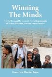 Winning The Minds: Travels through the terrorist recruiting grounds of Yemen, Pakistan, and the Somali border