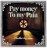Another Day Comes by Pay Money to My Pain 【並行輸入品】